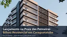 Lan�amento na Praia das Palmeiras: Bilbao Residencial em Caraguatatuba